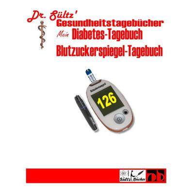 Diabetes-Tagebuch / Blutzuckerspiegel-Tagebuch, Taschenbuch von Sültz, BoD – Books on Demand, 978-3-7481-7829-3