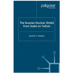 The Russian Nuclear Shield from Stalin to Yeltsin, Fachbücher von J. Mathers