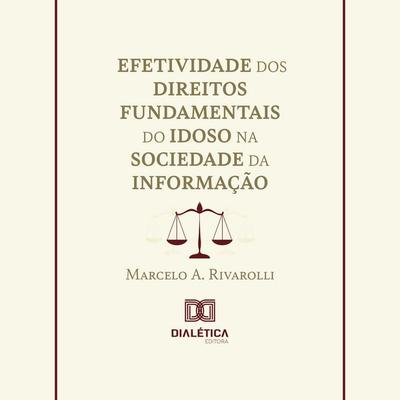 Efetividade dos Direitos Fundamentais do Idoso na Sociedade da Informação - Marcelo A. Rivarolli, Audio, 9786527073062