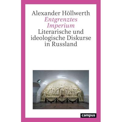 Entgrenztes Imperium, Taschenbuch von Alexander Höllwerth, Campus, 978-3-593-52259-3