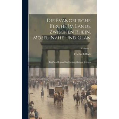 Die Evangelische Kirche Im Lande Zwischen Rhein, Mosel, Nahe Und Glan, Gebundene Ausgabe von Friedrich Back, British Library, Historical Print