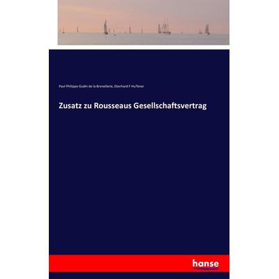 Zusatz zu Rousseaus Gesellschaftsvertrag, Taschenbuch von Paul Philippe Gudin de la Brenellerie,Eberhard F. Hu¿bner, Hansebooks, 978-3-7411-9710-9