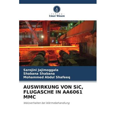 Auswirkung von Sic, Flugasche in Aa6061 Mmc, Taschenbuch von Sarojini Jajimoggala,Shabana Shabana,Mohammed Abdul Shafeeq, Verlag Unser Wissen,
