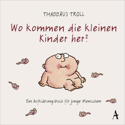 Wo kommen die kleinen Kinder her?, Gebundene Ausgabe von Thaddäus Troll, Atlantik Verlag