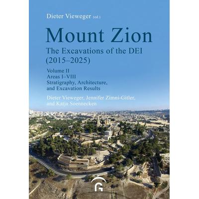 Mount Zion. The Excavations of the DEI Final Report (2015-2025), Gebundene Ausgabe von Dieter Vieweger,Jennifer Zimni-Gitler,Katja Soennecken,