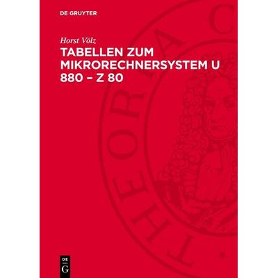 Tabellen zum Mikrorechnersystem U 880 – Z 80, Gebundene Ausgabe von Horst Völz, De Gruyter, 978-3-11-278308-5