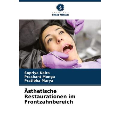 Ästhetische Restaurationen im Frontzahnbereich, Taschenbuch von Supriya Kalra,Prashant Monga,Pratibha Marya, Verlag Unser Wissen, 978-620-7-23156-0