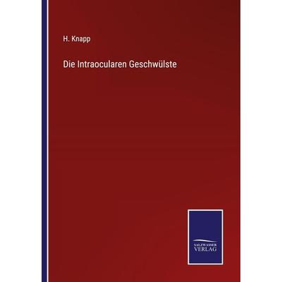 Die Intraocularen Geschwülste, Taschenbuch von H. Knapp, Outlook, 978-3-375-06090-9