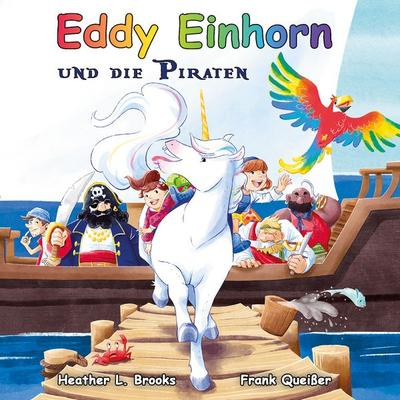 Eddy Einhorn, Gebundene Ausgabe von Frank Queisser,Heather L. Brooks, BoD – Books on Demand, 978-3-7597-3770-0