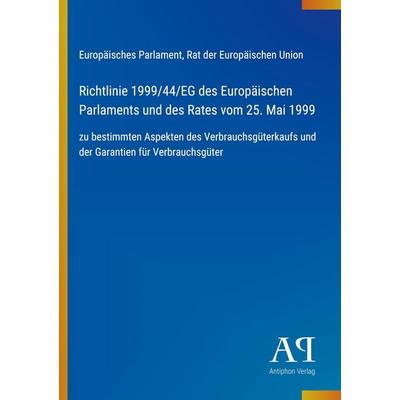 Richtlinie 1999/44/EG des Europäischen Parlaments und des Rates vom 25. Mai 1999, Taschenbuch von Europäisches Parlament,Rat der Europäischen Union,