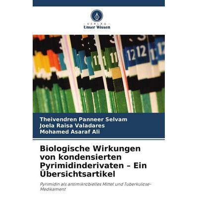 Biologische Wirkungen von kondensierten Pyrimidinderivaten - Ein Übersichtsartikel, Taschenbuch von Theivendren Panneer Selvam,Joela Raisa