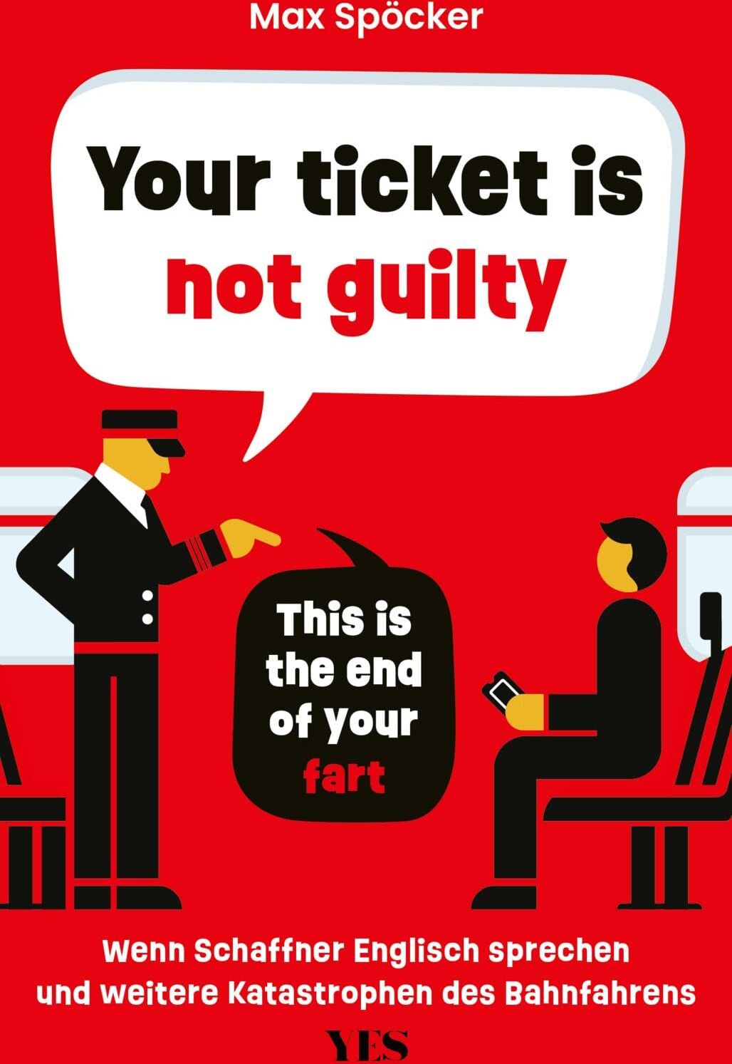 Max Spöcker - Your ticket is not guilty. This is the end of your fart: Wenn Schaffner Englisch sprechen und weitere Katastrophen des Bahnfahrens - Preis vom 18.10.2026 19:22:15 h