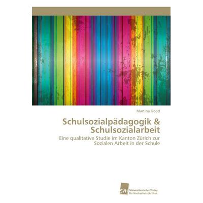 Schulsozialpädagogik & Schulsozialarbeit, Taschenbuch von Martina Good, Südwestdeutscher Verlag für Hochschulschriften, 978-620-2-32017-7