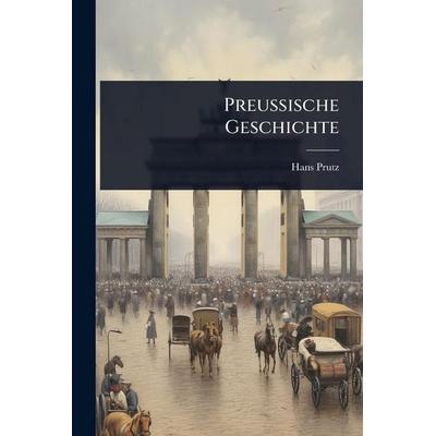Preussische Geschichte, Taschenbuch von Hans Prutz, Legare Street Press, 978-1-02-373011-2