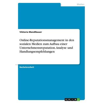 Online-Reputationsmanagement in den sozialen Medien zum Aufbau einer Unternehmensreputation. Analyse und Handlungsempfehlungen, Taschenbuch von