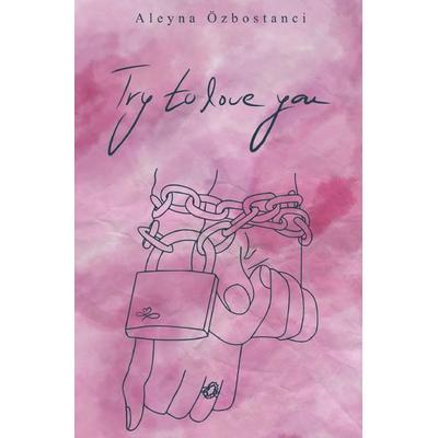 Try to-Reihe / Try to love you, Taschenbuch von Aleyna Özbostanci, Epubli, 978-3-7584-8955-6
