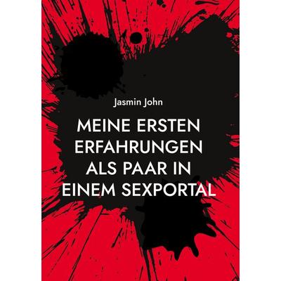 Meine Ersten Erfahrungen als Paar in einem Sexportal, Gebundene Ausgabe von Jasmin John, BoD – Books on Demand, 978-3-7526-3890-5