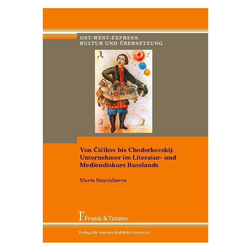 Frank & Timme Von Cicikov bis Chodorkovskij: Unternehmer im Literatur- und Mediendiskurs Russlands (Deutsch, Softcover, Maria Smyshliaeva) (8689673)