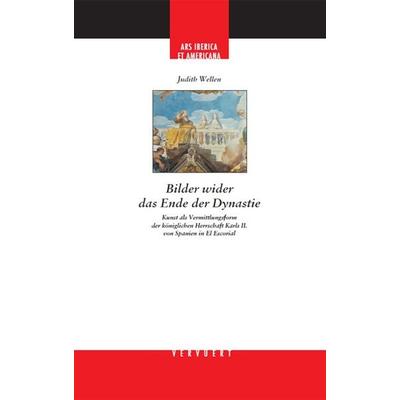 Bilder wider das Ende der Dynastie., Gebundene Ausgabe von Judith Wellen, Vervuert Verlagsgesellschaft, 978-3-95487-358-6