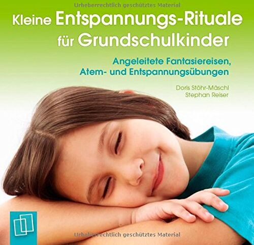 Doris Stöhr-Mäschl - Kleine Entspannungs-Rituale für Grundschulkinder: Angeleitete Fantasiereisen, Atem- und Entspannungsübungen - Preis vom 13.10.2026 19:28:25 h