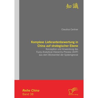 Komplexe Lieferantenbewertung in China auf strategischer Ebene: Konzeption und Anwendung des Fuzzy-Analytical-Hierarchy-Process (AHP) aus dem