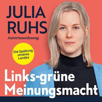 Links-grüne Meinungsmacht: Die Spaltung unseres Landes - Julia Ruhs, Audio, 4069828641082