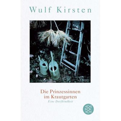 Die Prinzessinnen im Krautgarten, Taschenbuch von Wulf Kirsten, Fischer Taschenbuch Verlag
