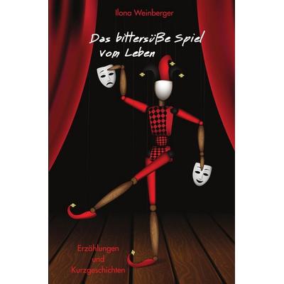 Das bittersüße Spiel vom Leben, Taschenbuch von Ilona Weinberger, Epubli, 978-3-8190-9364-7