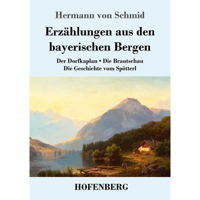 Erzählungen aus den bayerischen Bergen, Taschenbuch von Hermann Schmid, Hofenberg, 978-3-7437-2981-0