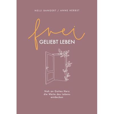 frei.geliebt leben, Gebundene Ausgabe von Nelli Bangert,Anne Herbst, Gerth Medien, 978-3-95734-841-8