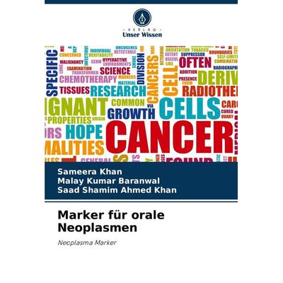 Marker für orale Neoplasmen, Taschenbuch von Sameera Khan,Malay Kumar Baranwal,Saad Shamim Ahmed Khan, Verlag Unser Wissen, 978-620-7-78688-6