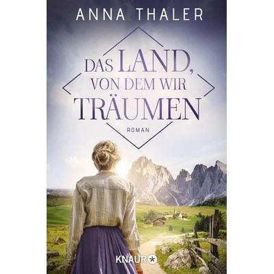 Das Land, von dem wir träumen, Taschenbuch von Anna Thaler, Knaur Taschenbuch, 978-3-426-52783-2
