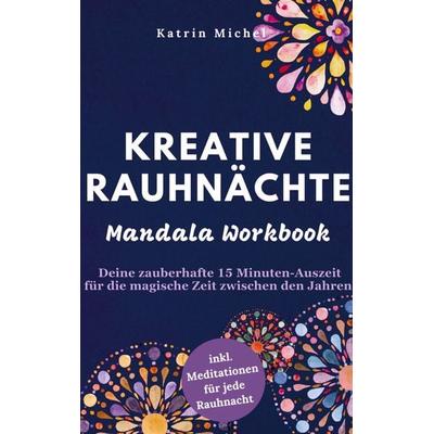 Kreative Rauhnächte - Mandala Workbook - Deine zauberhafte 15 Minuten-Auszeit für die magische Zeit zwischen den Jahren, Taschenbuch von Katrin