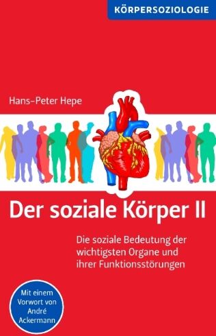 Hans-Peter Hepe - Der soziale Körper II: Die soziale Bedeutung der wichtigsten Organe und ihrer Funktionsstörungen - Preis vom 09.10.2026 07:28:09 h