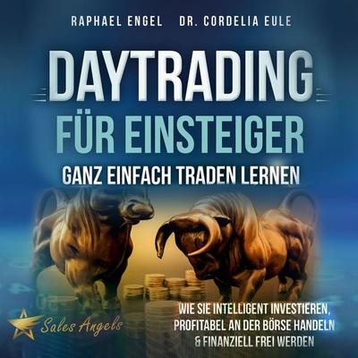 Daytrading für Einsteiger – Ganz einfach Traden lernen: Wie Sie intelligent investieren, profitabel an der Börse handeln & finanziell frei werden -