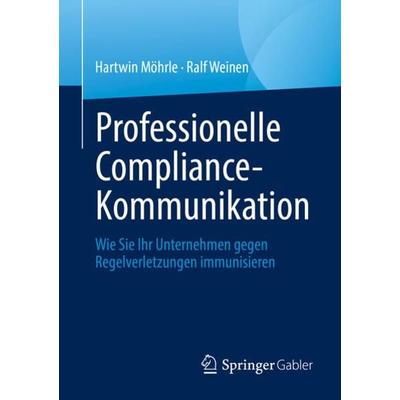 Professionelle Compliance-Kommunikation, Taschenbuch von Hartwin Möhrle,Ralf Weinen, Springer Fachmedien Wiesbaden GmbH, 978-3-658-34719-2