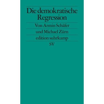 Die demokratische Regression, Taschenbuch von Armin Schäfer,Michael Zürn, Suhrkamp, 978-3-518-12749-0
