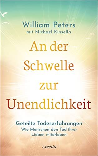 William Peters - An der Schwelle zur Unendlichkeit: Geteilte Todeserfahrungen: Wie Menschen den Tod ihrer Lieben miterleben. Einblicke in die Unsterblichkeit der Seele - Preis vom 13.10.2026 19:28:25 h