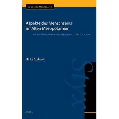 Aspekte Des Menschseins Im Alten Mesopotamien, Gebundene Ausgabe von Ulrike Steinert, Brill, 978-90-04-22613-5