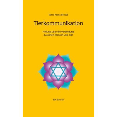 Tierkommunikation, Taschenbuch von Petra-Maria Bendel, Ihleo verlag, 978-3-96666-101-0