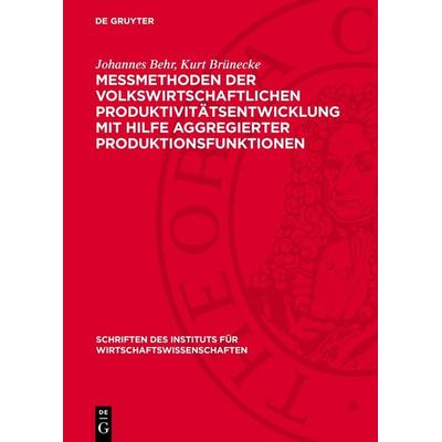 Messmethoden der volkswirtschaftlichen Produktivitätsentwicklung mit Hilfe aggregierter Produktionsfunktionen, Gebundene Ausgabe von Johannes