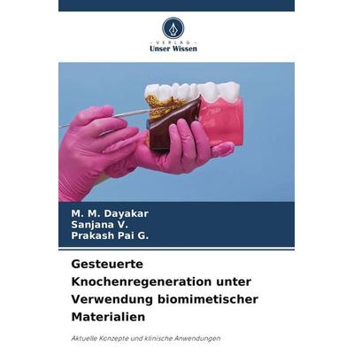 Gesteuerte Knochenregeneration unter Verwendung biomimetischer Materialien, Taschenbuch von M. M. Dayakar,Sanjana V.,Prakash Pai G., Verlag Unser
