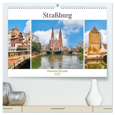Straßburg - Elsässische Metropole (hochwertiger Premium Wandkalender 2027 DIN A2 quer), Kunstdruck in Hochglanz