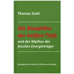 Die Biosphäre der heissen Tiefe und der Mythos der fossilen Energieträger, Fachbücher von Thomas Gold