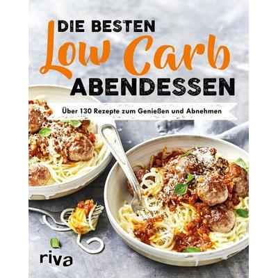 Die besten Low-Carb-Abendessen, Taschenbuch von Riva Verlag, Riva, 978-3-7423-0715-6