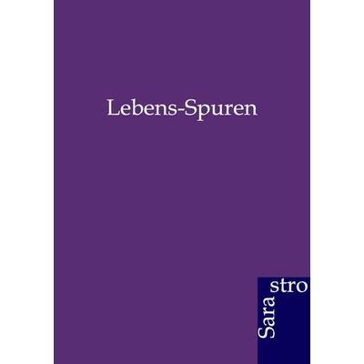 Lebens-Spuren, Taschenbuch von , Sarastro, 978-3-86471-094-0