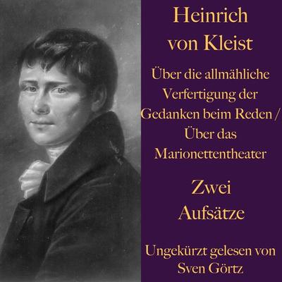 Heinrich von Kleist: Über die allmähliche Verfertigung der Gedanken beim Reden - Heinrich Kleist, Audio, 9783955975487