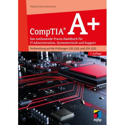 CompTIA A+, Taschenbuch von Markus Kammermann, Mitp Verlags GmbH & Co.KG, 978-3-7475-1082-7
