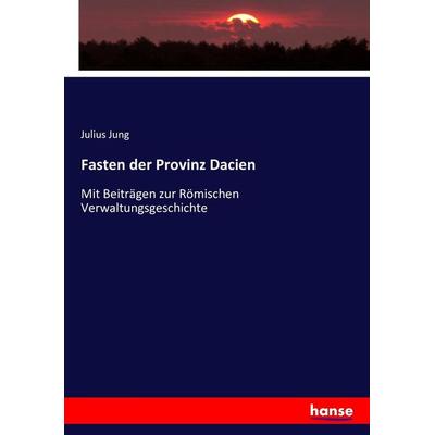 Fasten der Provinz Dacien, Taschenbuch von Julius Jung, Hansebooks, 978-3-7434-8801-4