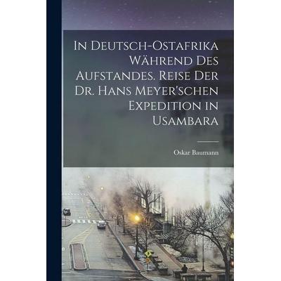 In Deutsch-Ostafrika während des Aufstandes. Reise der Dr. Hans Meyer'schen Expedition in Usambara, Taschenbuch von Oskar Baumann, Legare Street